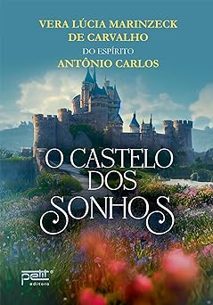 O castelo dos sonhos Vera Lucia Marinzeck de Carvalho